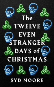 Front Cover of The Twelve Even Stranger Days of Christmas by Syd Moore.